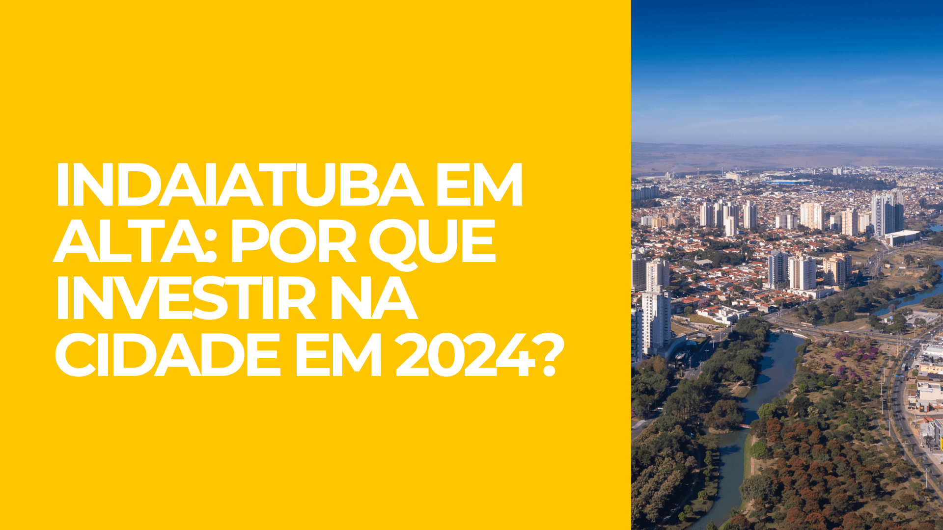 Indaiatuba em Alta: Por Que Investir na Cidade em 2024?